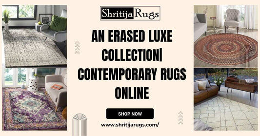 An Erased Luxe Collection| Contemporary Rugs Online