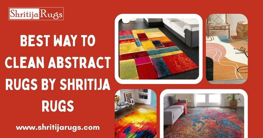 Best Way to Clean Abstract Rugs By Shritija Rugs