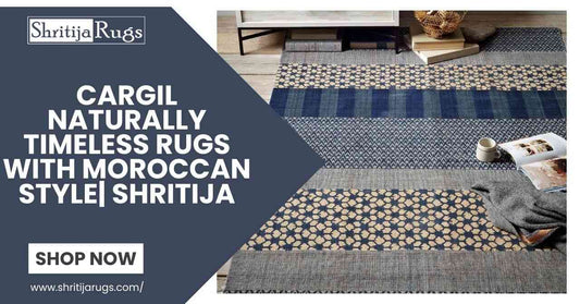 Cargil Naturally Timeless Rugs with Moroccan Style| Shritija