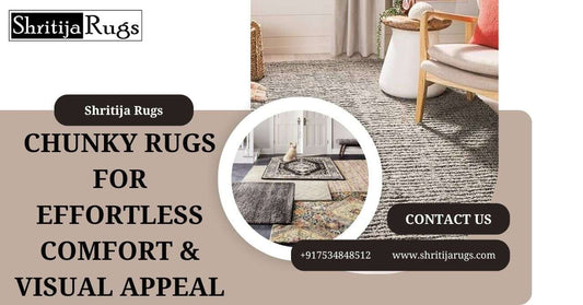 Chunky Rugs for Effortless Comfort & Visual Appeal