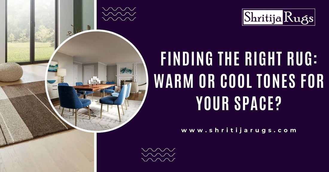 Finding the Right Rug: Warm or Cool Tones for Your Space?