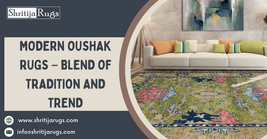 Modern Oushak Rugs – Blend of Tradition and Trend