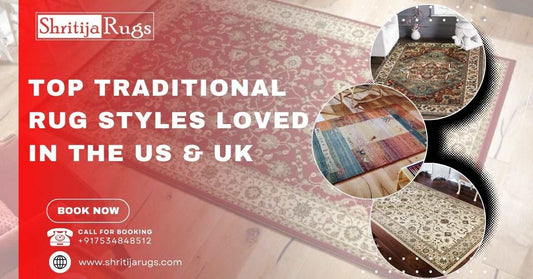 Top Traditional Rug Styles Loved in the US & UK