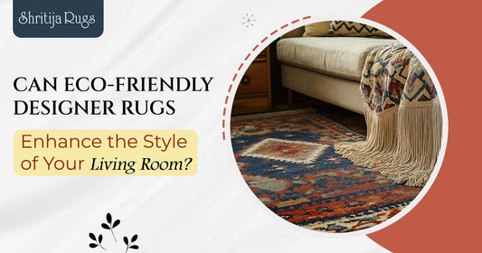 Can Eco-Friendly Designer Rugs Enhance the Style of Your Living Room?