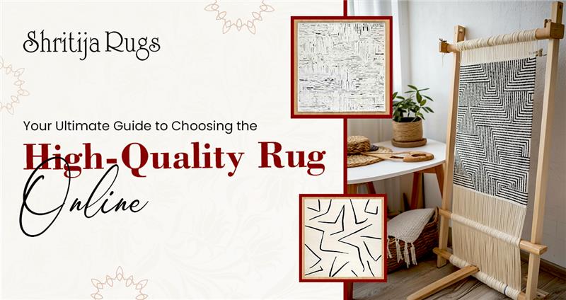 The Ultimate Guide to Choosing the High Quality Rugs Online
