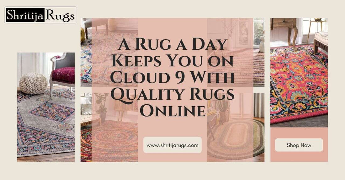 A Rug A Day Keeps You on Cloud 9 With Quality Rugs Online