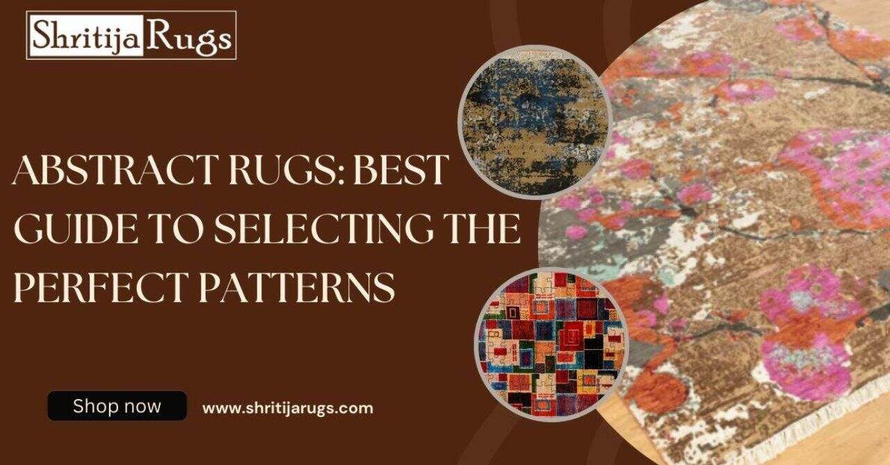 Good Rug Patterns Abstract Rugs: Best Guide to Selecting the Perfect Patterns – Shritija Rugs