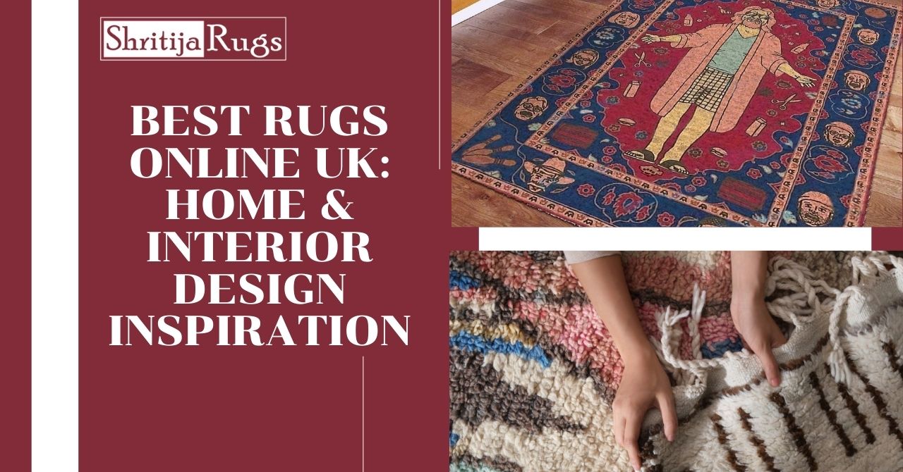 Best Rugs Online UK: Home & Interior Design Inspiration – Shritija Rugs