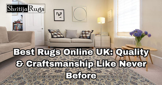 Best Rugs Online UK: Quality & Craftsmanship Like Never Before