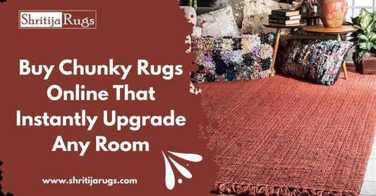 Buy Chunky Rugs Online