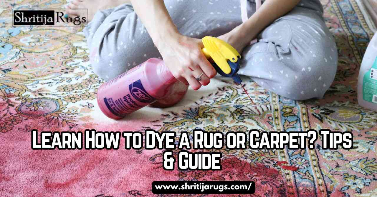 Learn How to Dye a Rug or Carpet? Tips & Guide – Shritija Rugs