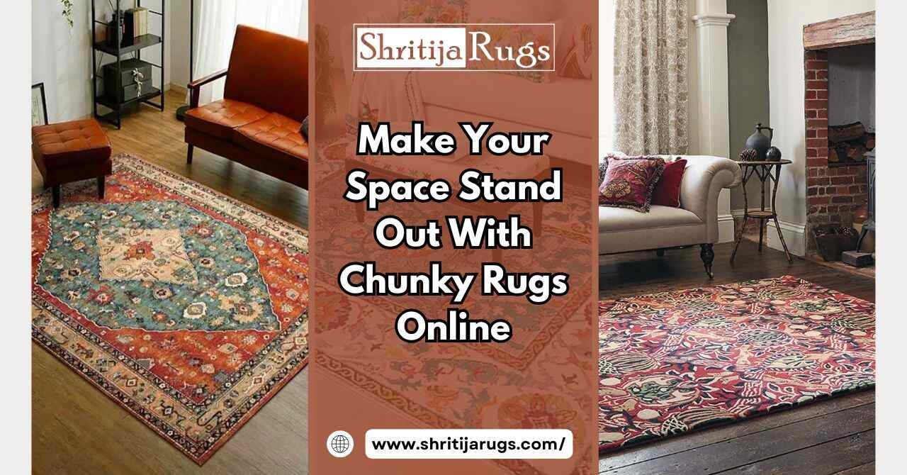Make Your Space Stand Out With Chunky Rugs Online – Shritija Rugs
