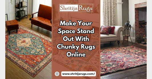 Make Your Space Stand Out With Chunky Rugs Online