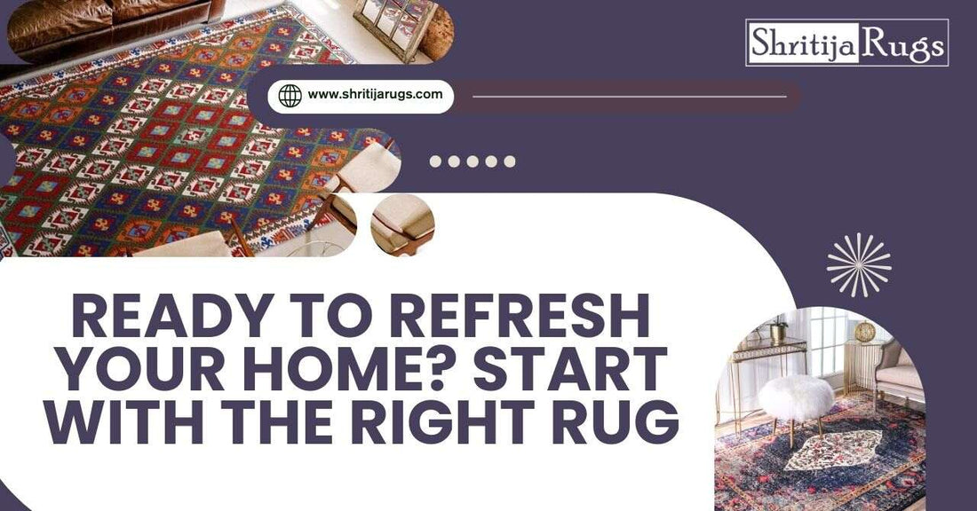 Ready to Refresh Your Home? Start with the Right Rug