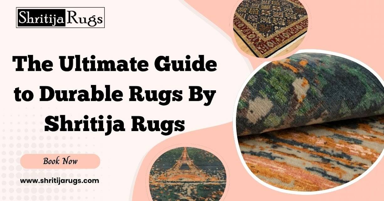 The Ultimate Guide to Durable Rugs By Shritija Rugs