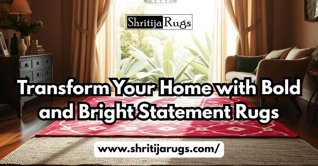 Transform Your Home with Bold and Bright Statement Rugs – Shritija Rugs