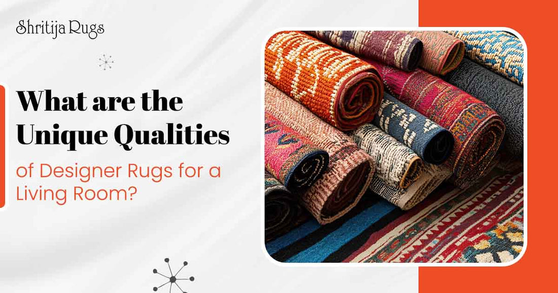 What are the Unique Qualities of Designer Rugs for a Living Room?